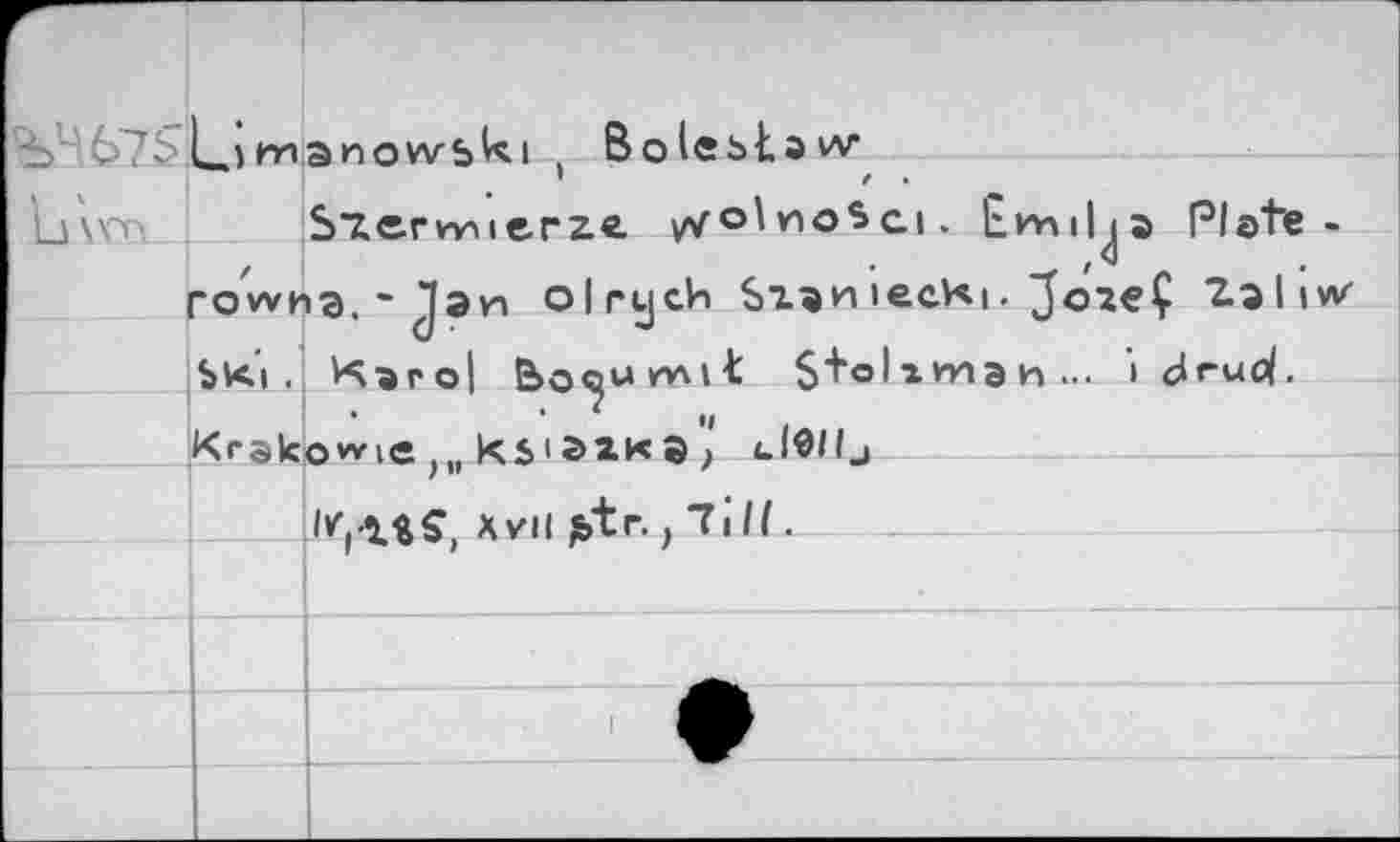 ﻿- 7i'L.)wanows^i I Bolebtaw
Lj\x~n Sierwitrzt vvolnosci. Emilia Plate-rewhs.-Jan olrych Sun iecKi. JoieÇ Zaliw SKi . Karol Boçwmit $+о1гтэи... > druol.
Kralcowie ks'^ZKS, lI^Hj
'«i-ttff, Xvil ;»tr., 7ill.